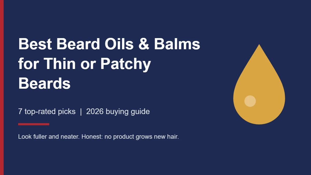 Best beard oils and balms for thin or patchy beards, 2026 buying guide