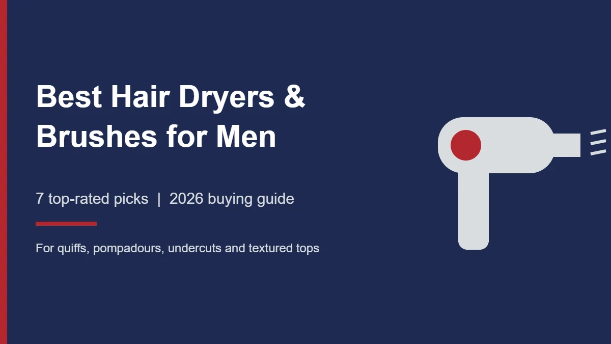 Best Hair Dryers and Brushes for Men (2026): 7 Top-Rated Picks